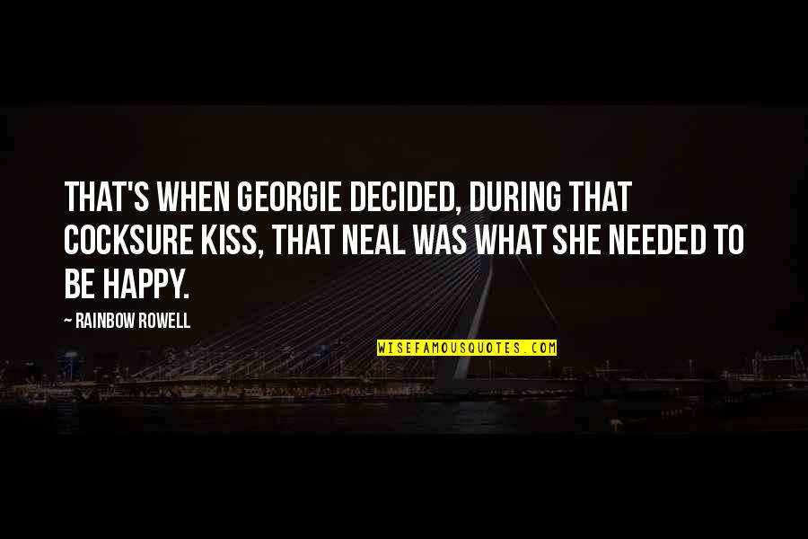 Cocksure Quotes By Rainbow Rowell: That's when Georgie decided, during that cocksure kiss,