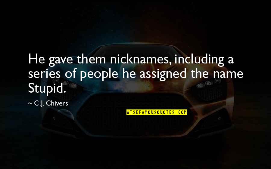 Cocksville Quotes By C.J. Chivers: He gave them nicknames, including a series of