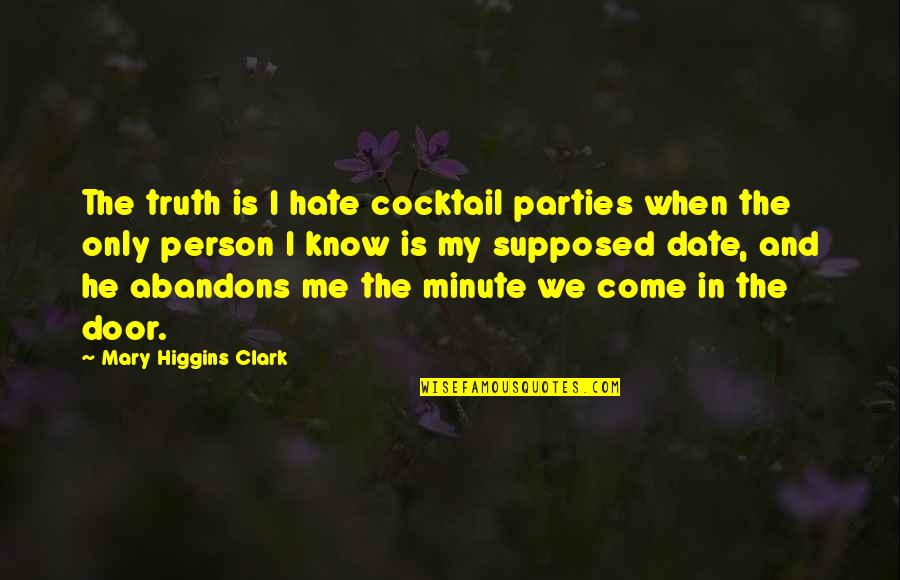 Cocktail Parties Quotes By Mary Higgins Clark: The truth is I hate cocktail parties when