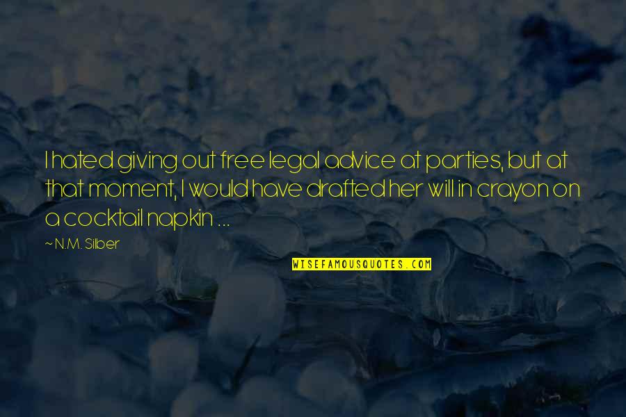 Cocktail Parties Quotes By N.M. Silber: I hated giving out free legal advice at