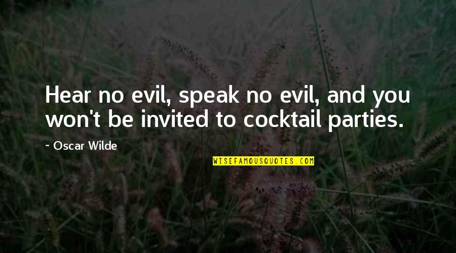 Cocktail Parties Quotes By Oscar Wilde: Hear no evil, speak no evil, and you