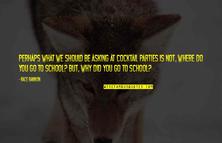 Cocktail Parties Quotes By Race Bannon: Perhaps what we should be asking at cocktail Cocktail Parties Quotes By Race Bannon: Perhaps what we should be asking at cocktail