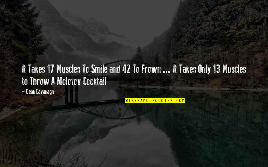 Cocktail Quotes By Dean Cavanagh: It Takes 17 Muscles To Smile and 42