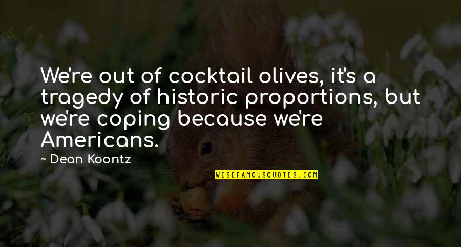 Cocktail Quotes By Dean Koontz: We're out of cocktail olives, it's a tragedy