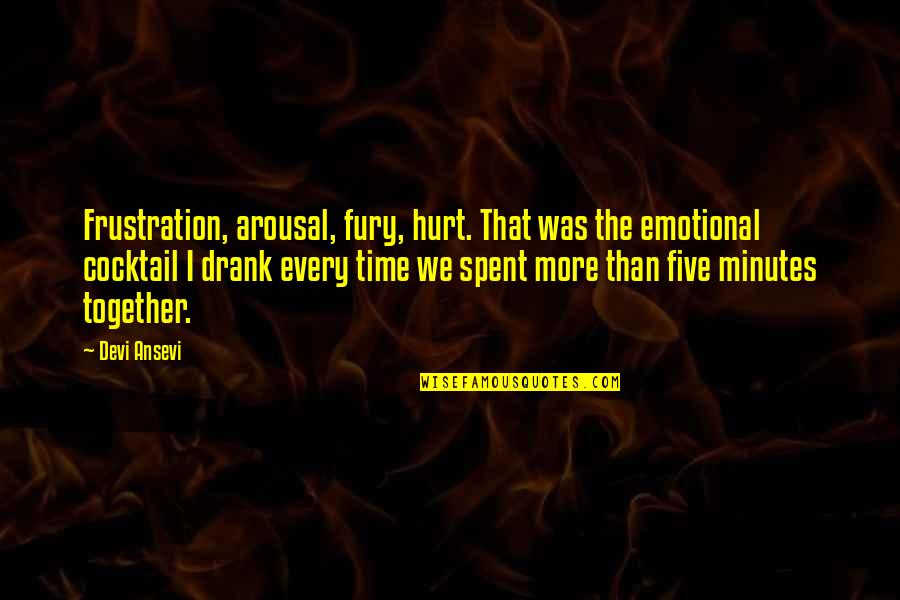 Cocktail Quotes By Devi Ansevi: Frustration, arousal, fury, hurt. That was the emotional