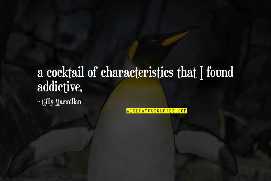 Cocktail Quotes By Gilly Macmillan: a cocktail of characteristics that I found addictive,