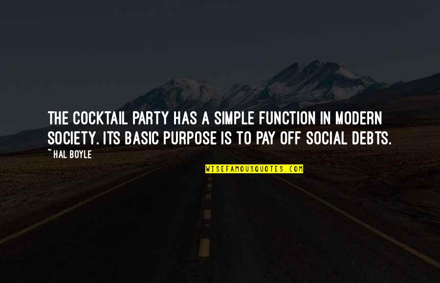 Cocktail Quotes By Hal Boyle: The cocktail party has a simple function in