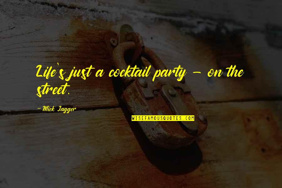 Cocktail Quotes By Mick Jagger: Life's just a cocktail party - on the