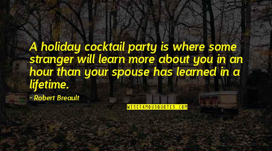 Cocktail Quotes By Robert Breault: A holiday cocktail party is where some stranger