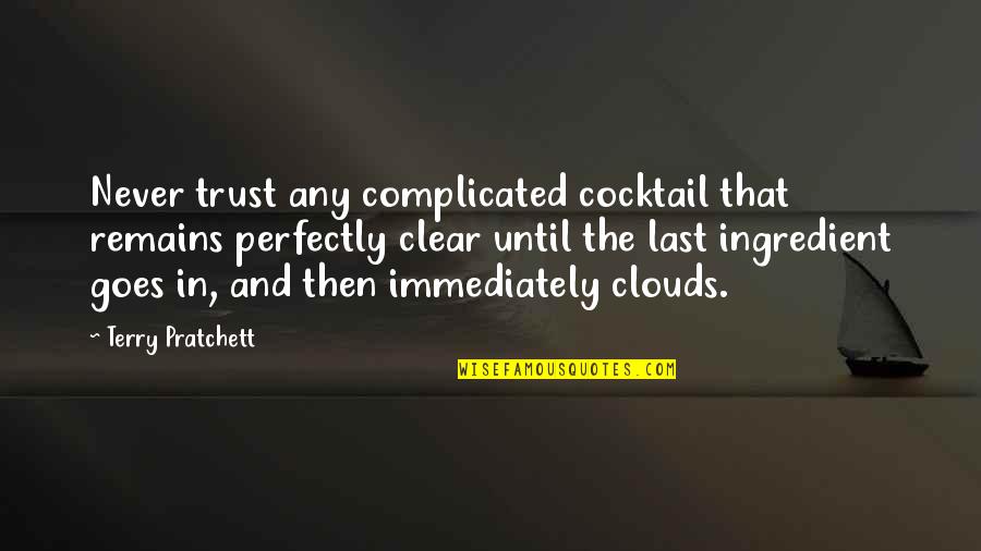 Cocktail Quotes By Terry Pratchett: Never trust any complicated cocktail that remains perfectly