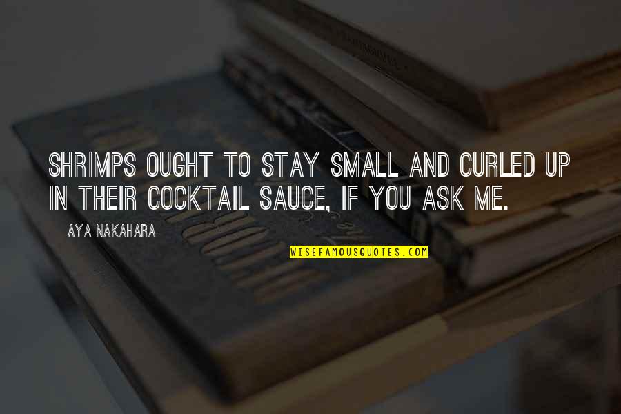 Cocktails Quotes By Aya Nakahara: Shrimps ought to stay small and curled up