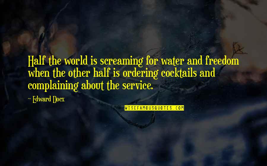 Cocktails Quotes By Edward Docx: Half the world is screaming for water and
