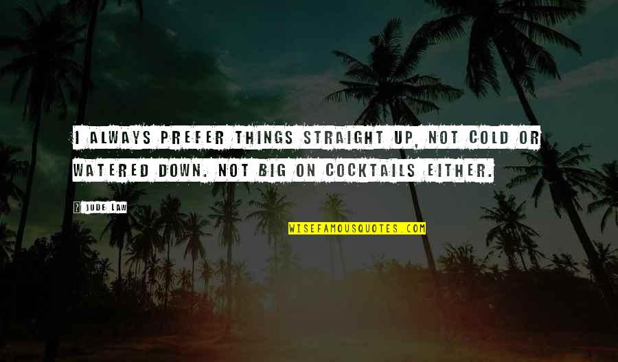 Cocktails Quotes By Jude Law: I always prefer things straight up, not cold