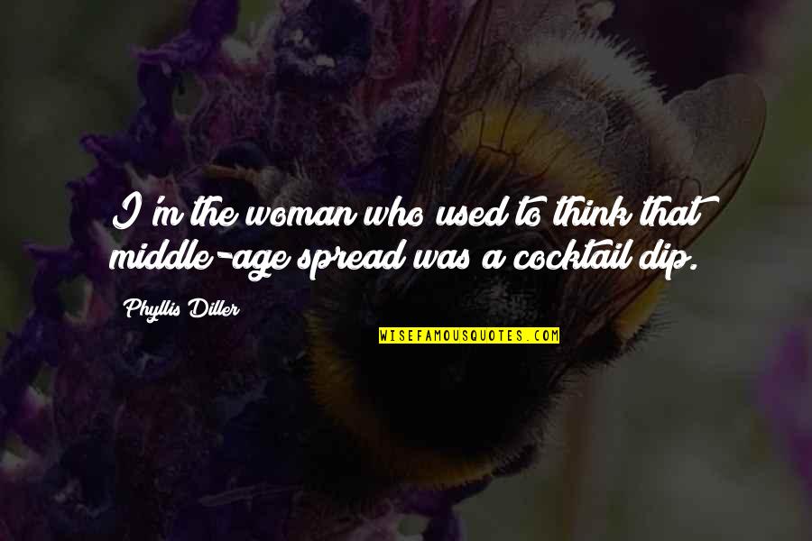 Cocktails Quotes By Phyllis Diller: I'm the woman who used to think that