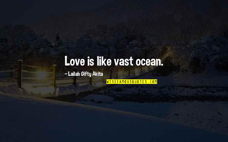 Cockton Hill Quotes By Lailah Gifty Akita: Love is like vast ocean.