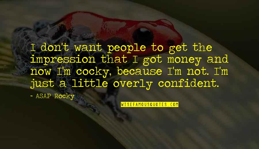 Cocky And Confident Quotes By ASAP Rocky: I don't want people to get the impression