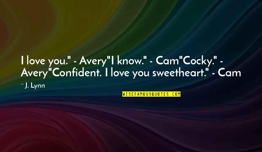 Cocky And Confident Quotes By J. Lynn: I love you." - Avery"I know." - Cam"Cocky."