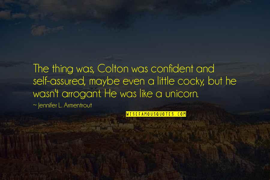 Cocky And Confident Quotes By Jennifer L. Armentrout: The thing was, Colton was confident and self-assured,