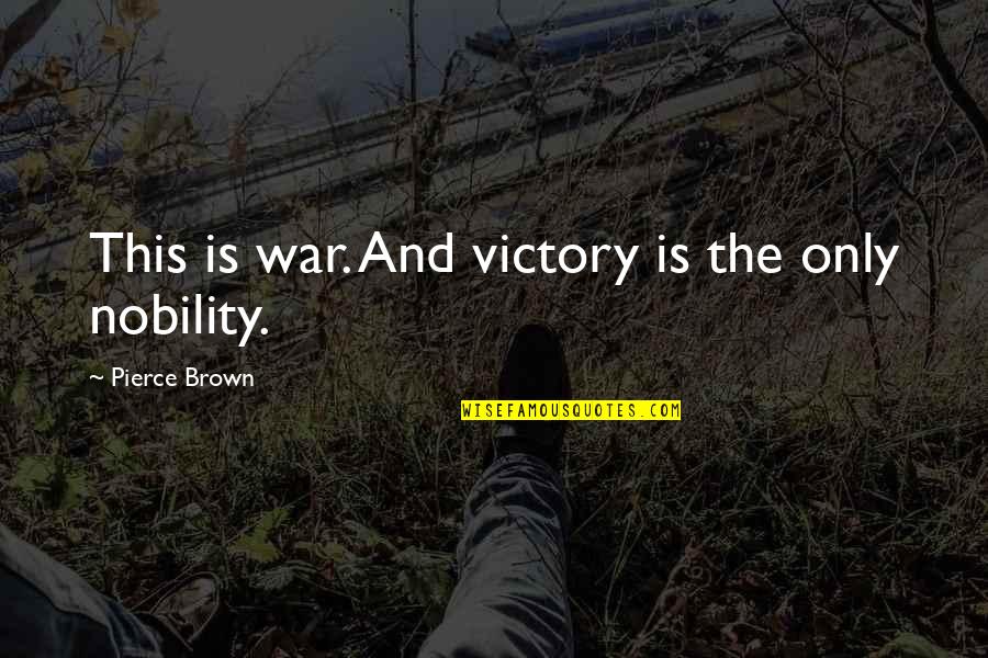 Cocky Attitude Quotes By Pierce Brown: This is war. And victory is the only