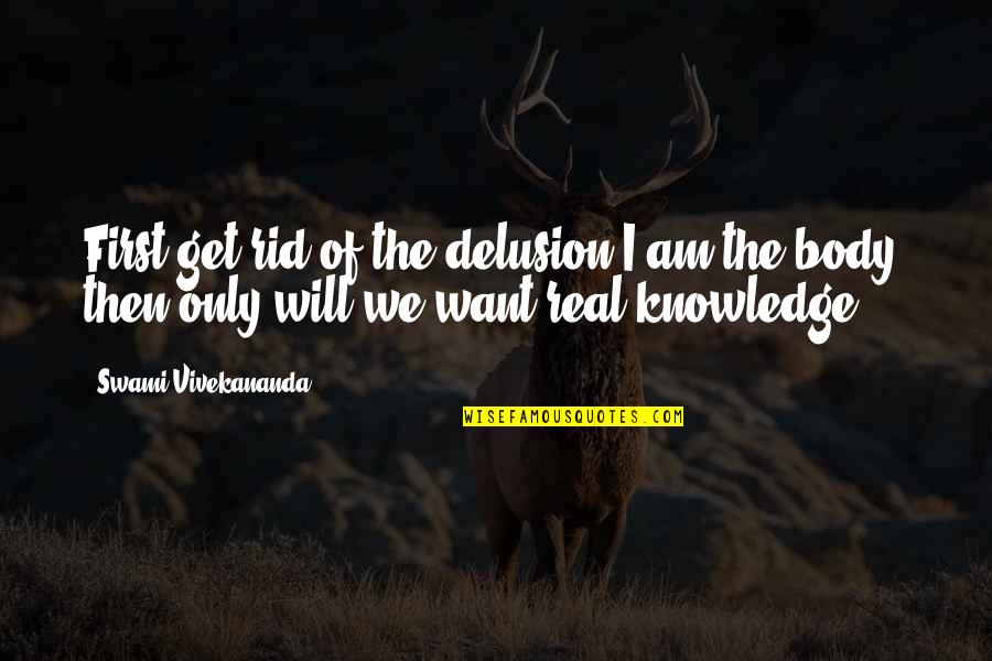 Cocky Basketball Quotes By Swami Vivekananda: First get rid of the delusion I am