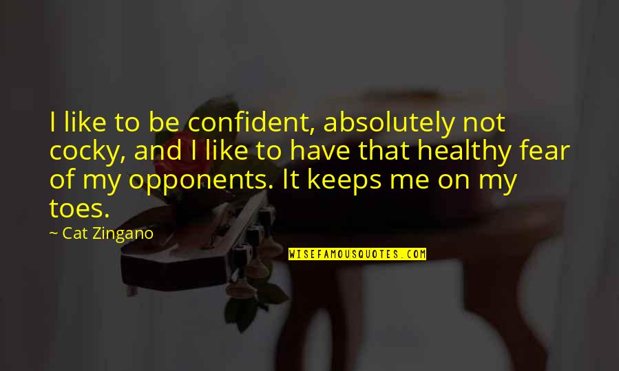 Cocky Confident Quotes By Cat Zingano: I like to be confident, absolutely not cocky,