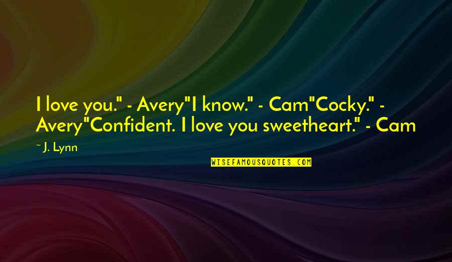 Cocky Confident Quotes By J. Lynn: I love you." - Avery"I know." - Cam"Cocky."