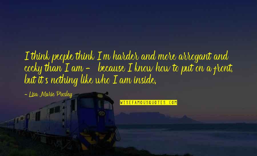 Cocky People Quotes By Lisa Marie Presley: I think people think I'm harder and more