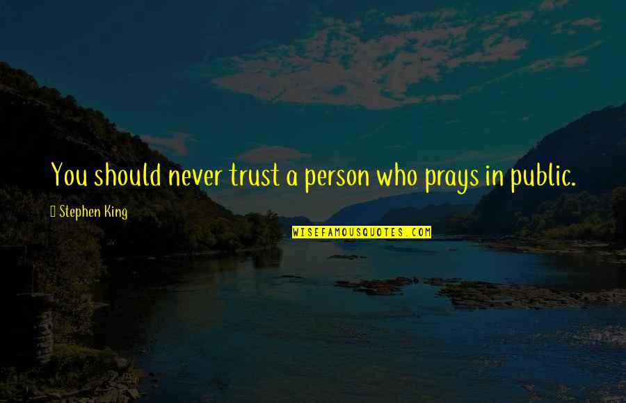 Cocky Softball Quotes By Stephen King: You should never trust a person who prays