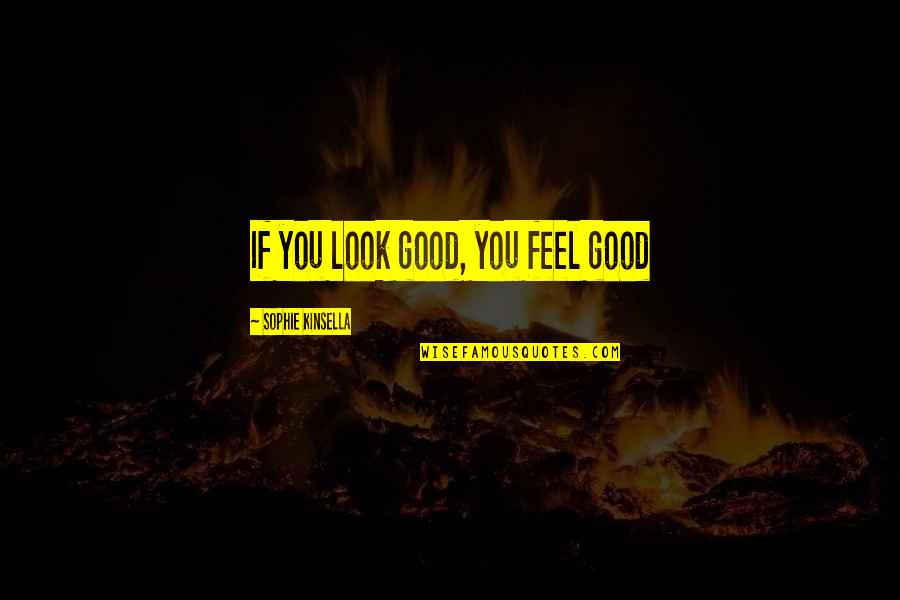 Cocky Spanish Quotes By Sophie Kinsella: If you look good, you feel good