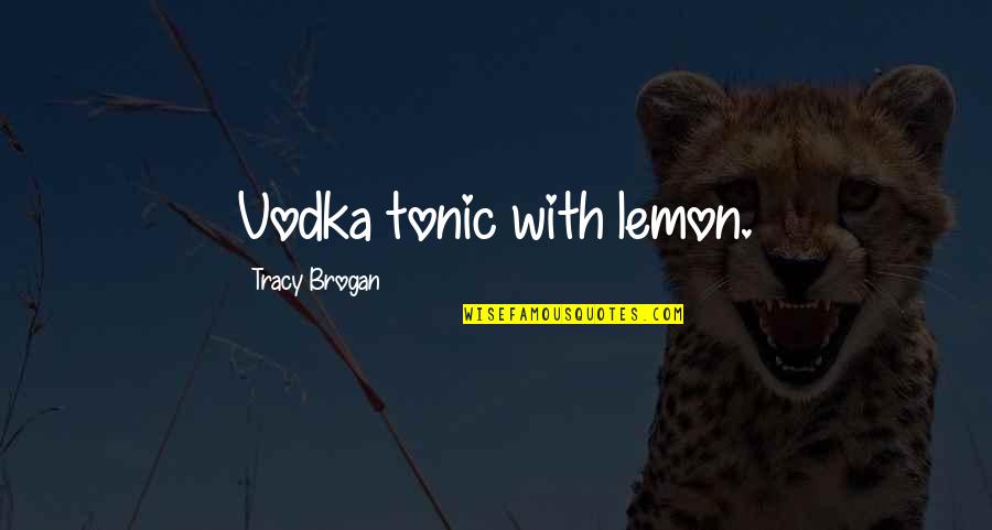 Cocky Spanish Quotes By Tracy Brogan: Vodka tonic with lemon.