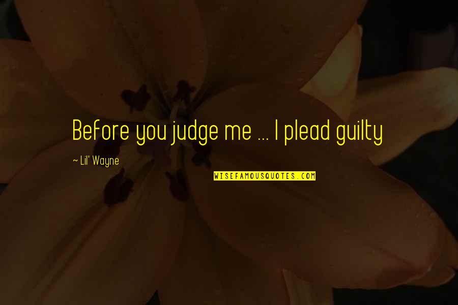 Cockyness Quotes By Lil' Wayne: Before you judge me ... I plead guilty