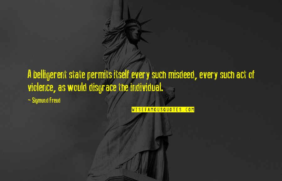 Coclaurine Quotes By Sigmund Freud: A belligerent state permits itself every such misdeed, Coclaurine Quotes By Sigmund Freud: A belligerent state permits itself every such misdeed,