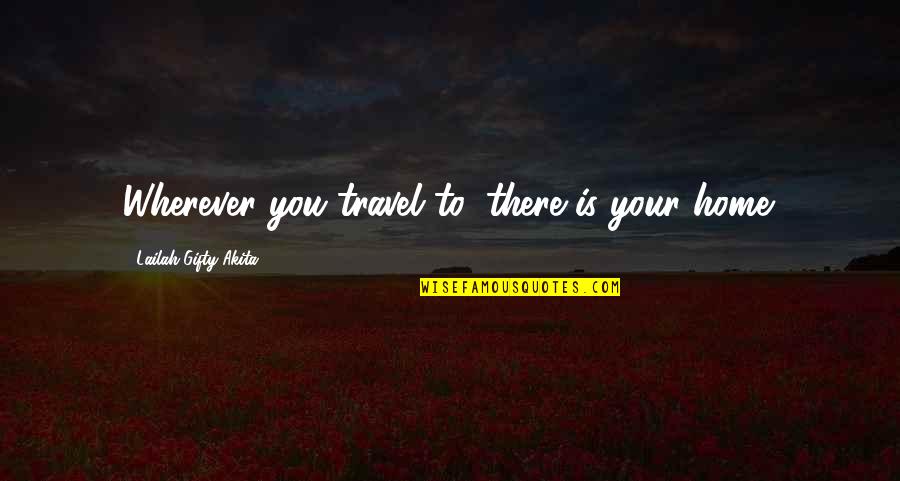 Coco Austin Quotes By Lailah Gifty Akita: Wherever you travel to, there is your home.