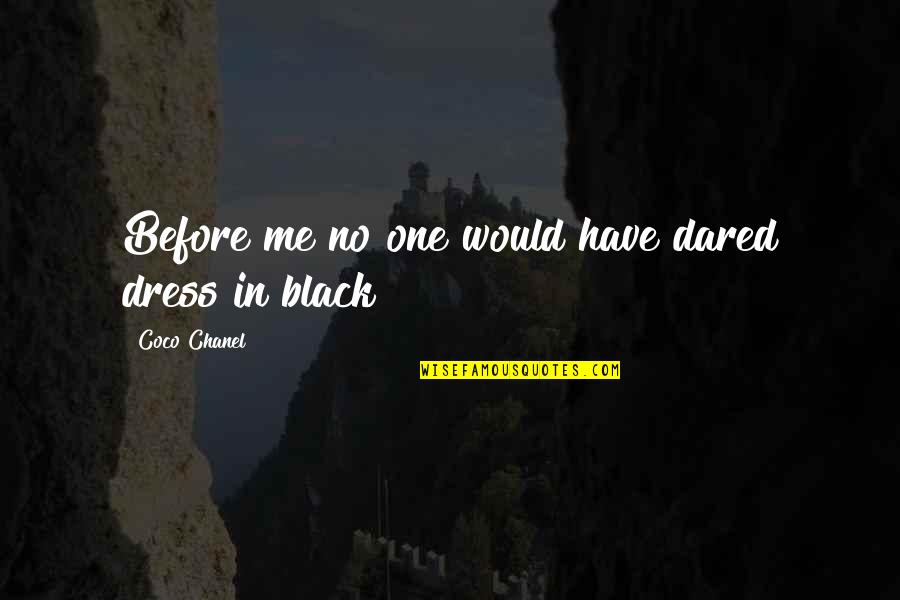 Coco Before Chanel Quotes By Coco Chanel: Before me no one would have dared dress