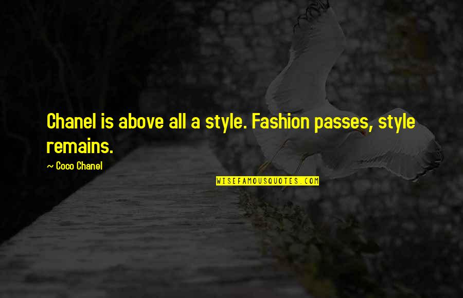 Coco Chanel Fashion Quotes By Coco Chanel: Chanel is above all a style. Fashion passes,