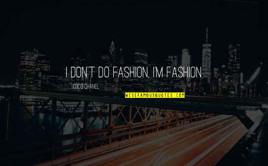 Coco Chanel Fashion Quotes By Coco Chanel: I don't do fashion, I'm fashion