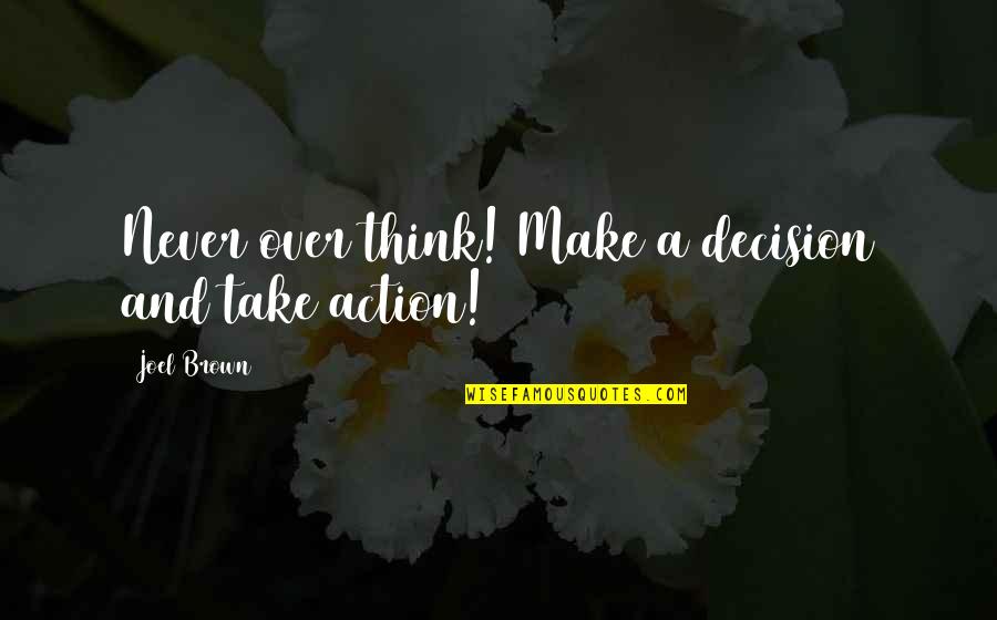 Coco Chanel Love Quotes By Joel Brown: Never over think! Make a decision and take