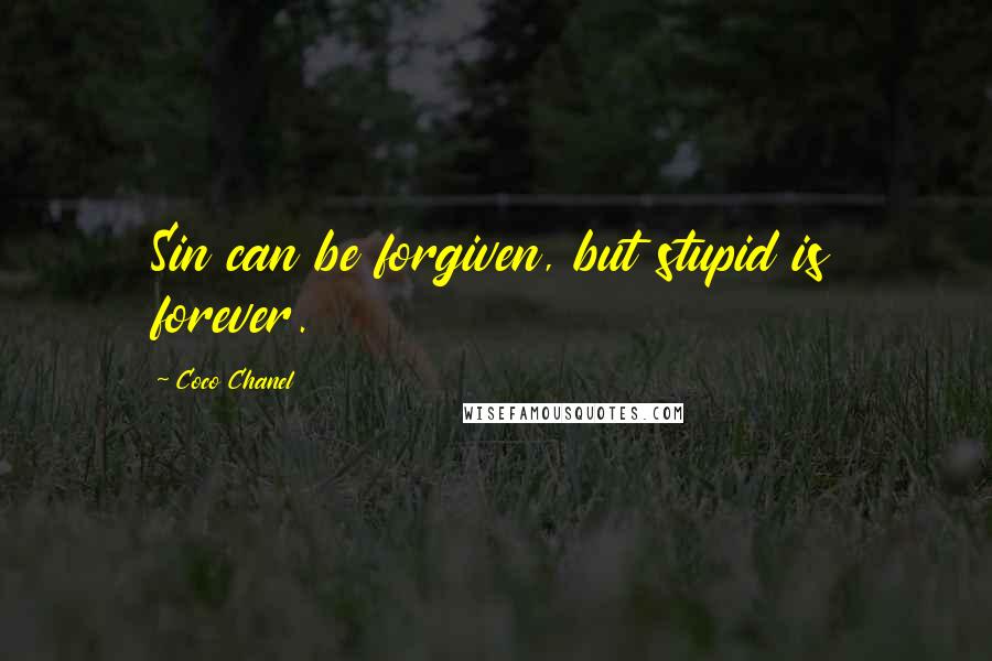 Coco Chanel quotes: Sin can be forgiven, but stupid is forever.