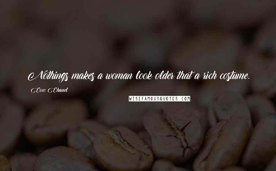 Coco Chanel quotes: Nothings makes a woman look older that a rich costume.