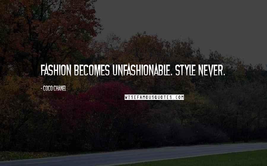 Coco Chanel quotes: Fashion becomes unfashionable. Style never.