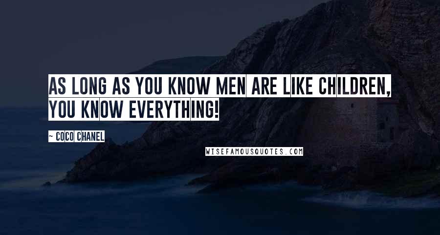 Coco Chanel quotes: As long as you know men are like children, you know everything!