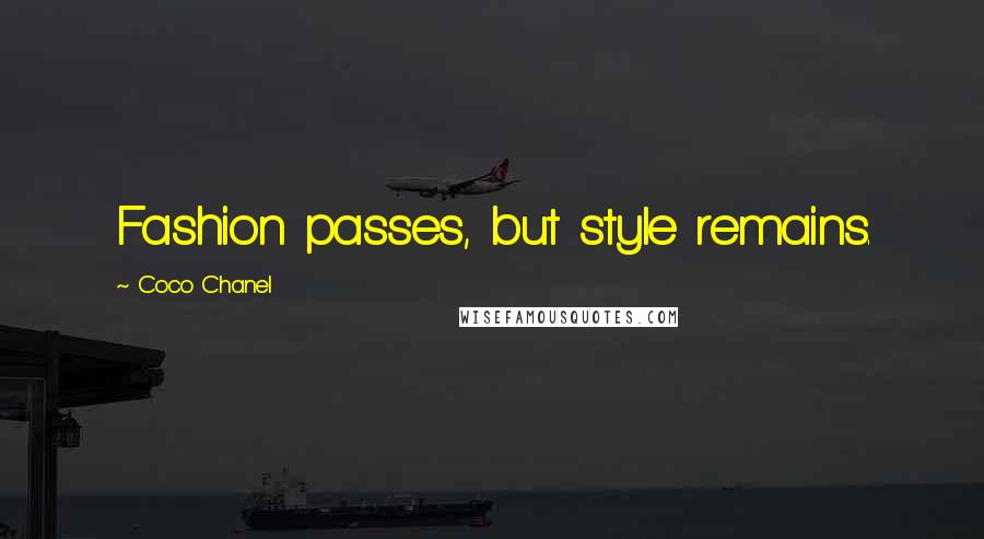 Coco Chanel quotes: Fashion passes, but style remains.