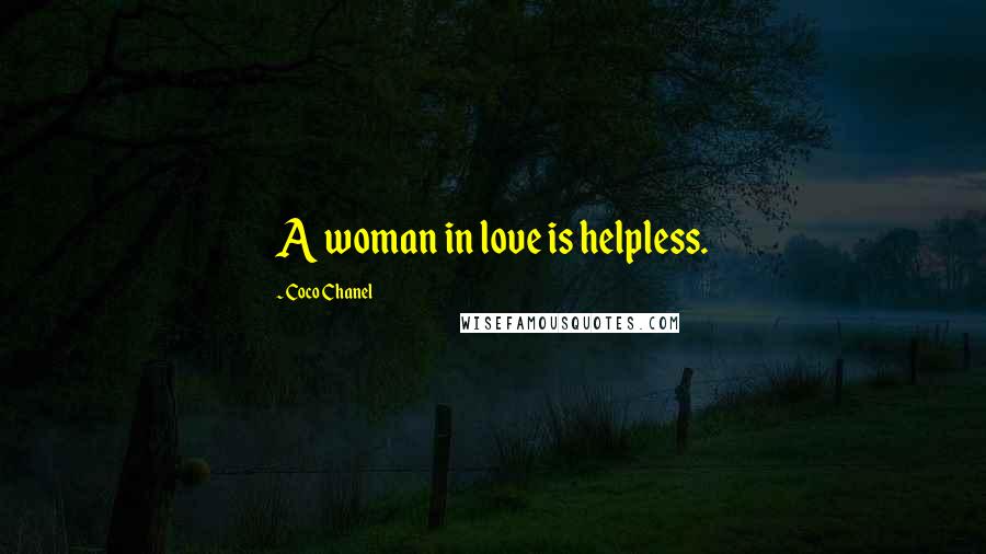 Coco Chanel quotes: A woman in love is helpless.