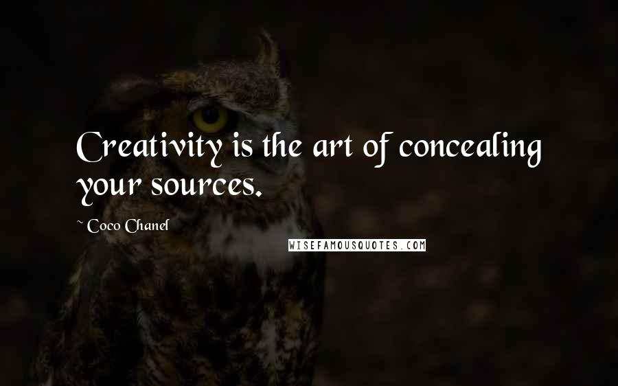 Coco Chanel quotes: Creativity is the art of concealing your sources.