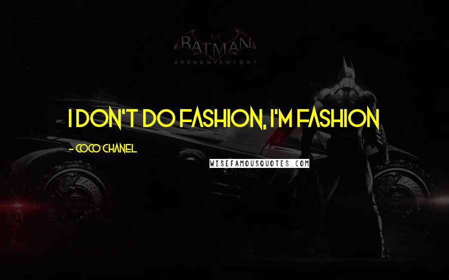 Coco Chanel quotes: I don't do fashion, I'm fashion