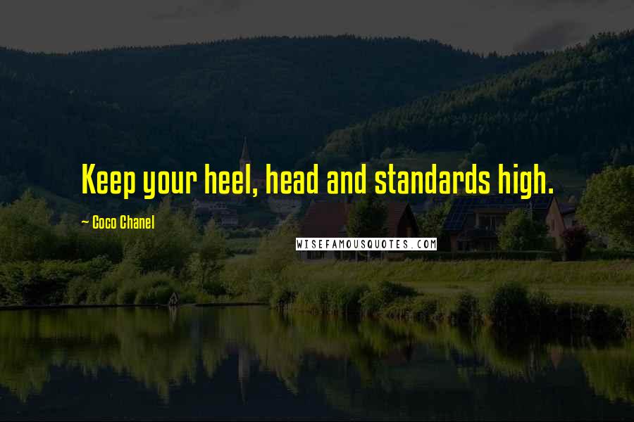 Coco Chanel quotes: Keep your heel, head and standards high.