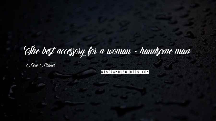 Coco Chanel quotes: The best accessory for a woman - handsome man!