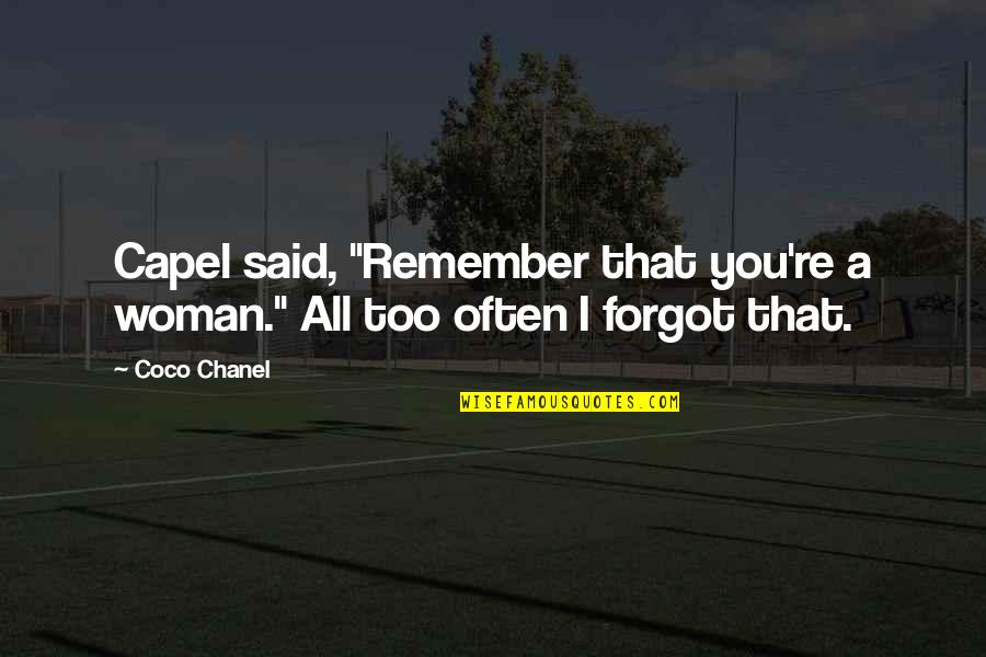 Coco Chanel Quotes By Coco Chanel: Capel said, "Remember that you're a woman." All
