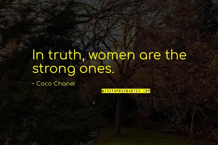 Coco Chanel Quotes By Coco Chanel: In truth, women are the strong ones.