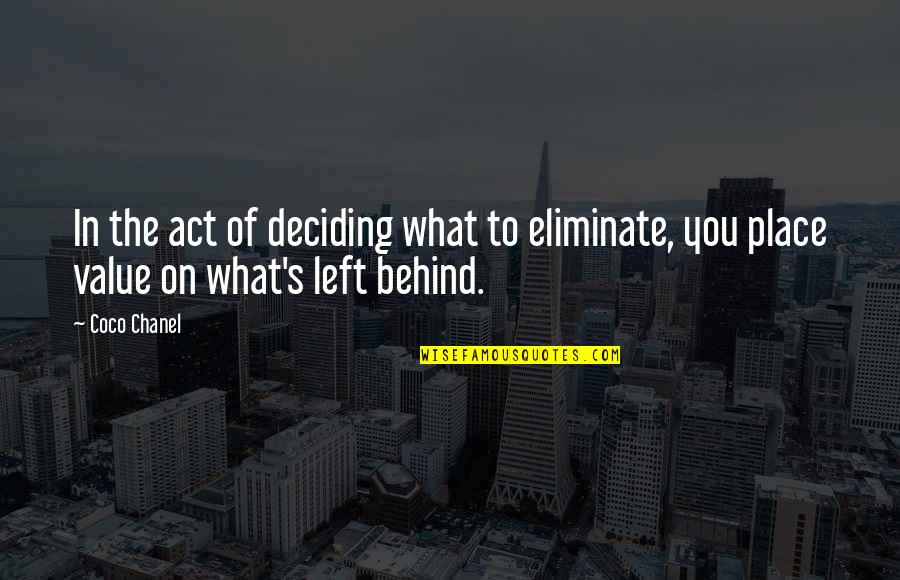 Coco Chanel Quotes By Coco Chanel: In the act of deciding what to eliminate,